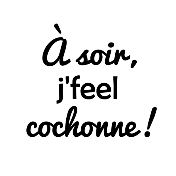 Coupe de vin - A soir j’feel cochonne !