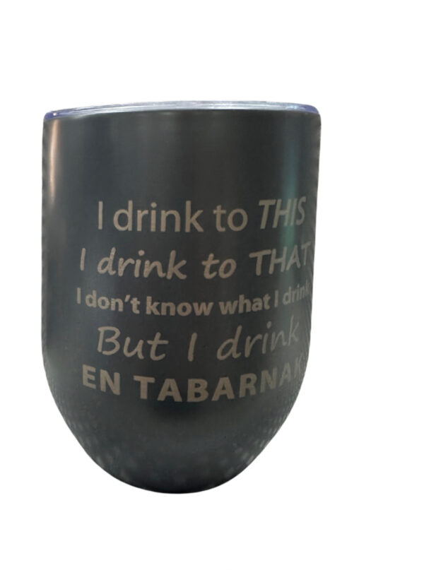 Verre de Vin 12 oz- I Drink to This, I drink to that, I don’t know what i drink, but i drink en tabarnak