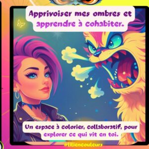 Apprivoiser mes ombres et apprendre à cohabiter: Un espace à colorier, collaboratif, pour explorer ce qui vit en toi